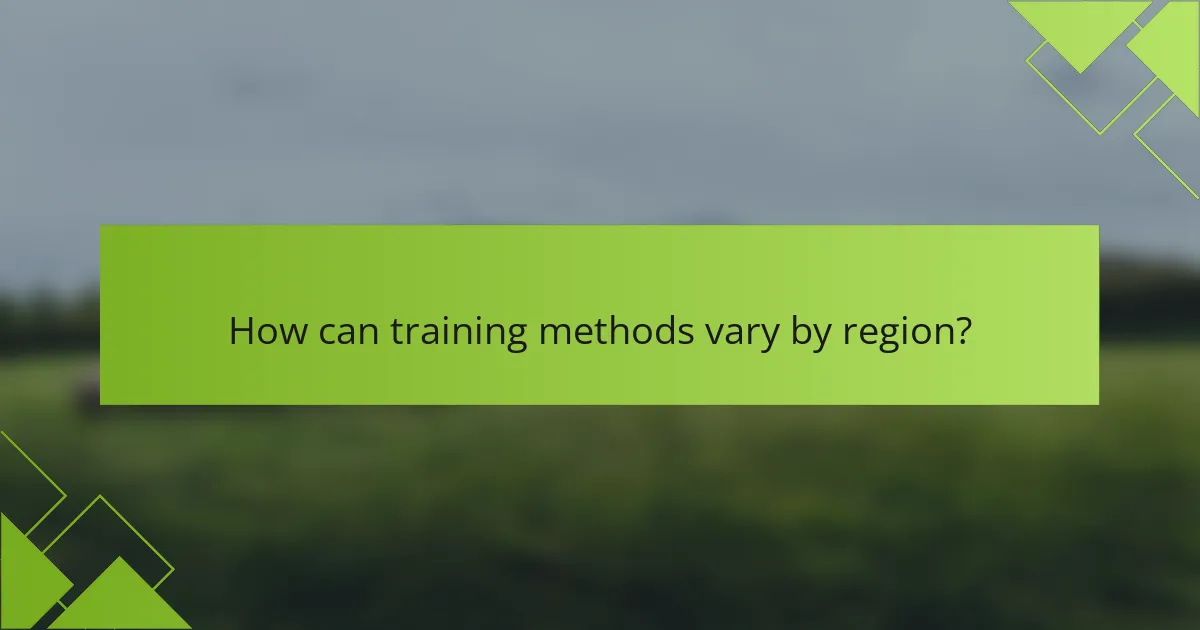 How can training methods vary by region?