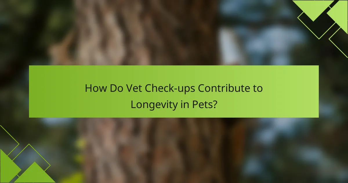 How Do Vet Check-ups Contribute to Longevity in Pets?
