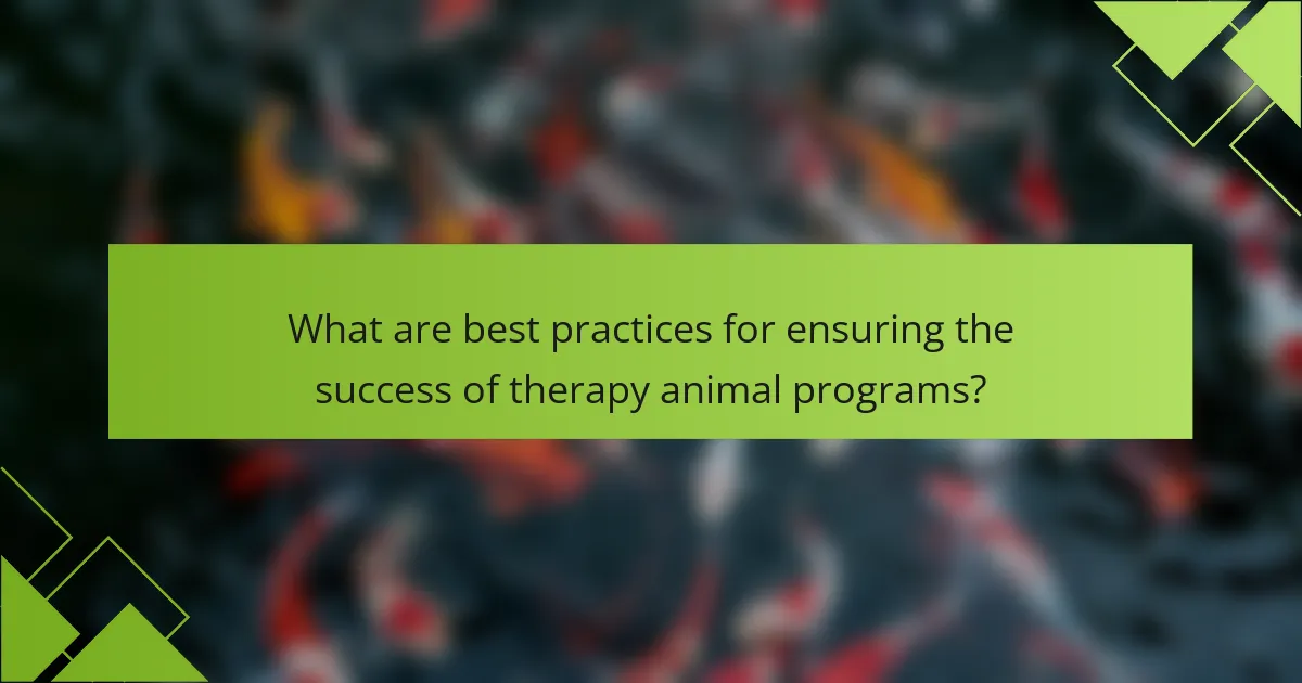 What are best practices for ensuring the success of therapy animal programs?