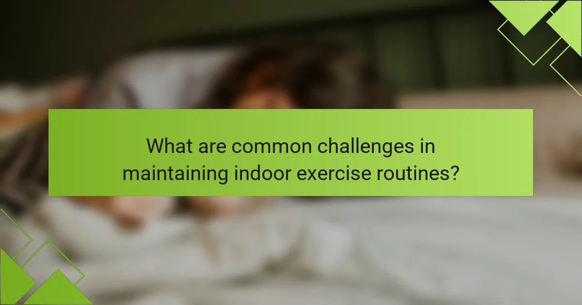What are common challenges in maintaining indoor exercise routines?