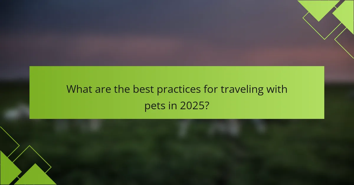 What are the best practices for traveling with pets in 2025?