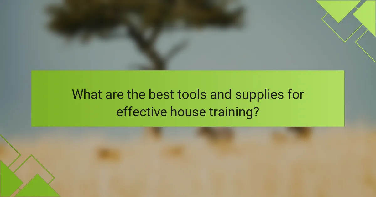 What are the best tools and supplies for effective house training?