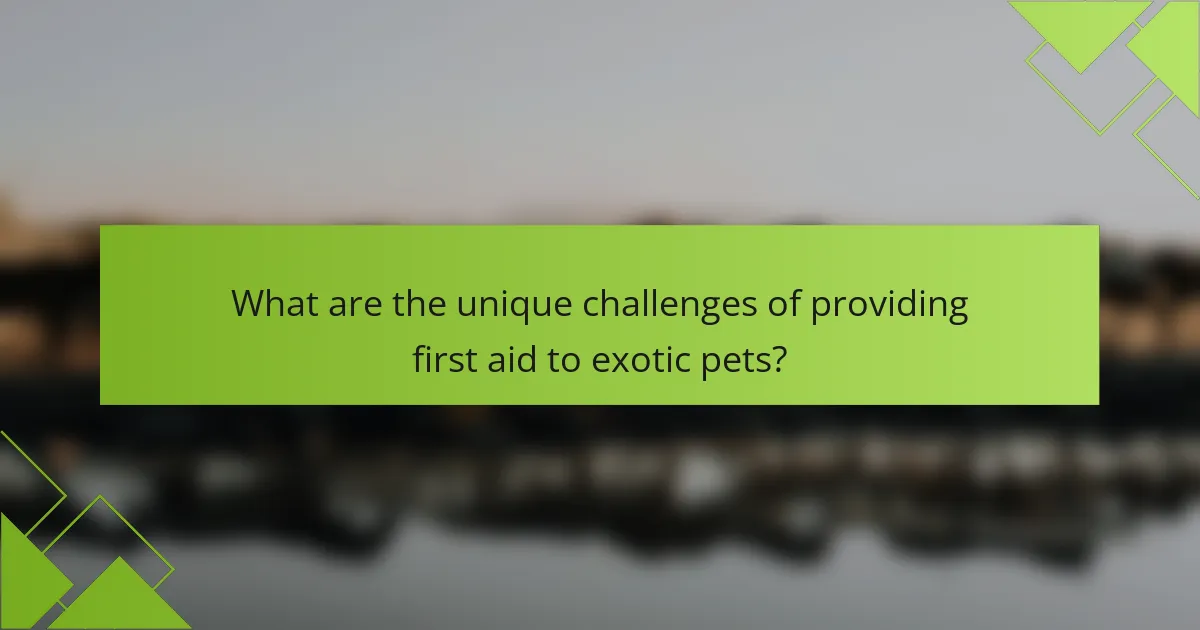 What are the unique challenges of providing first aid to exotic pets?
