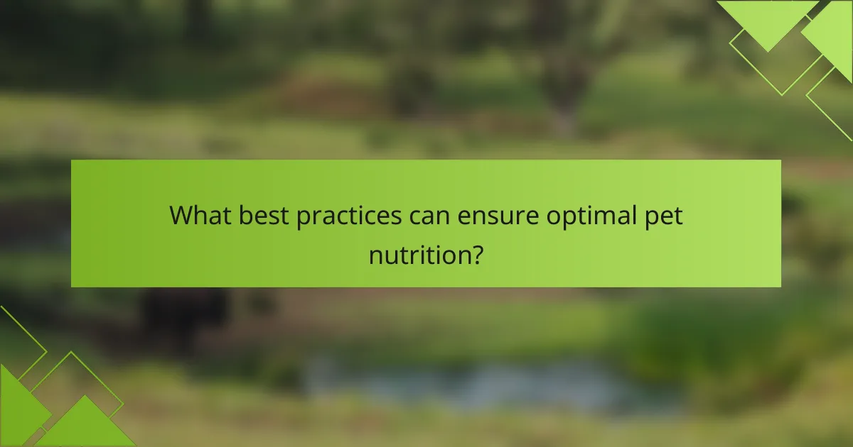 What best practices can ensure optimal pet nutrition?