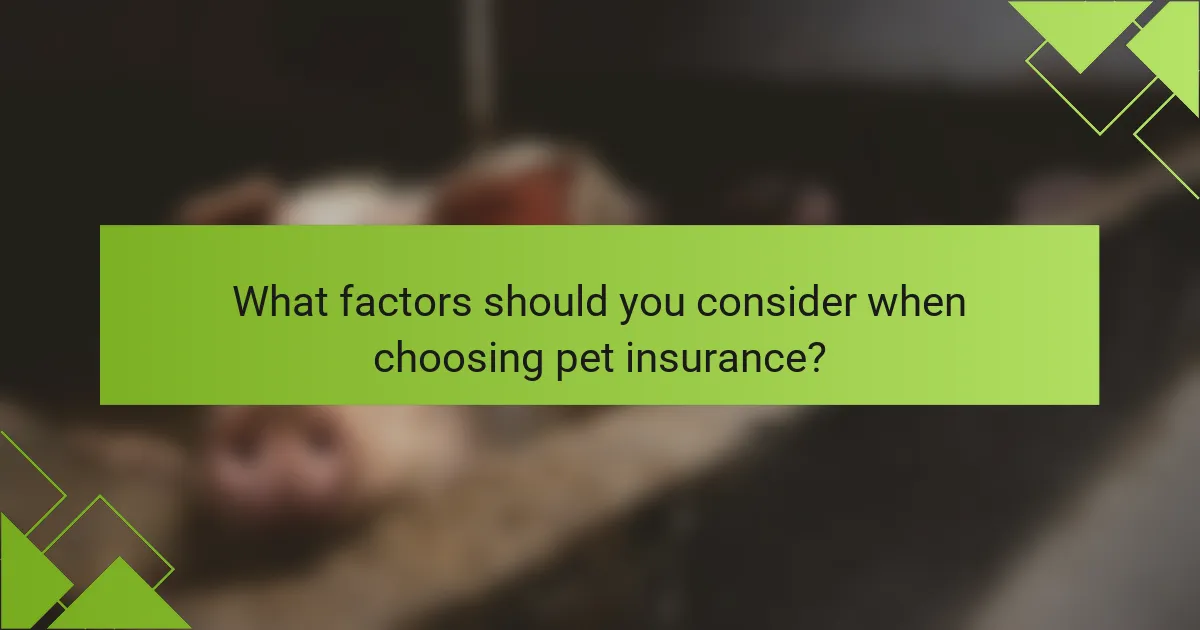 What factors should you consider when choosing pet insurance?