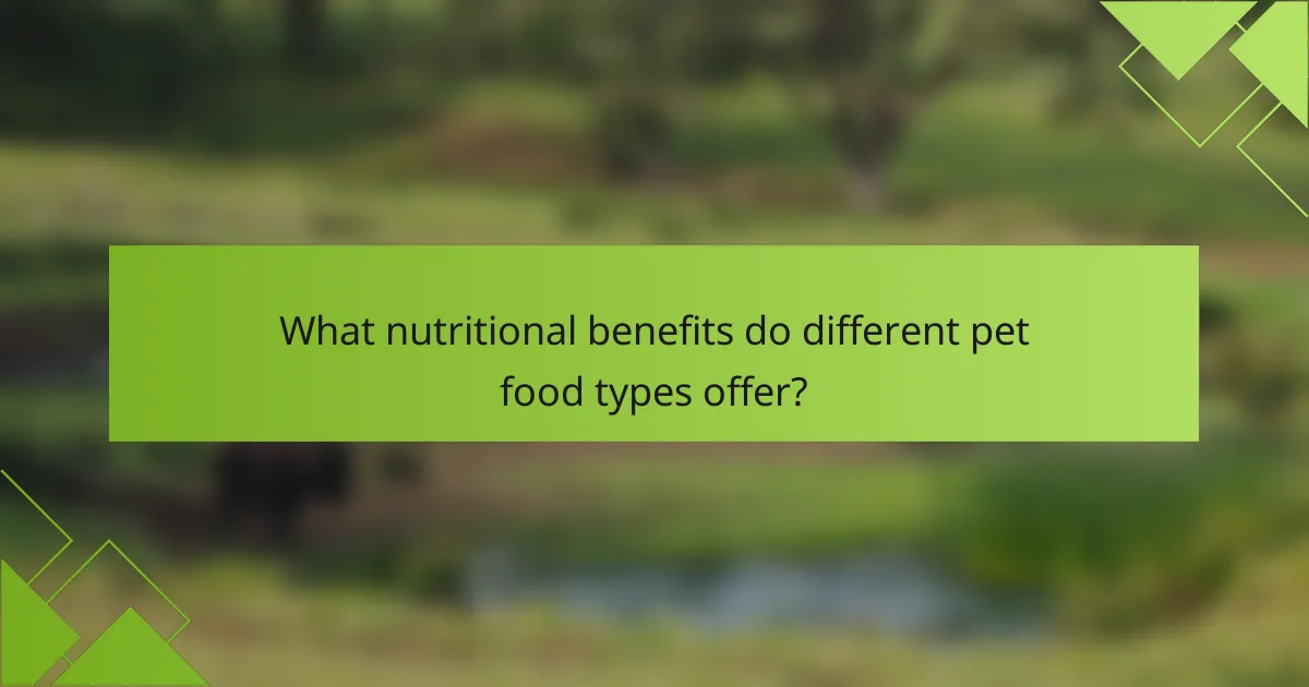 What nutritional benefits do different pet food types offer?