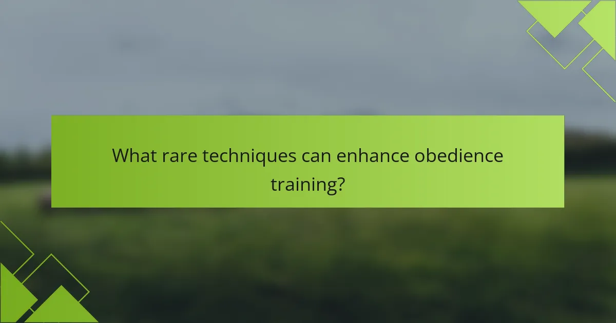 What rare techniques can enhance obedience training?