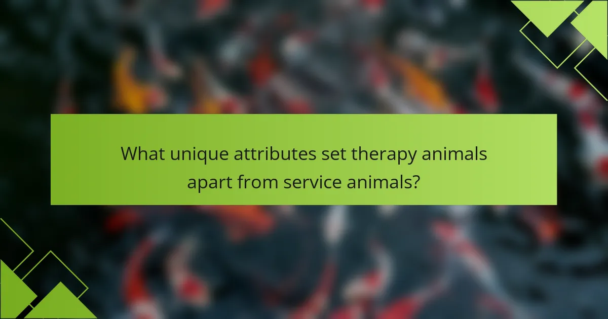 What unique attributes set therapy animals apart from service animals?